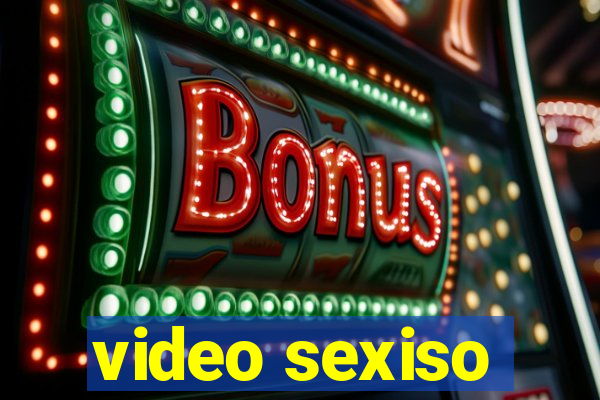 video sexiso